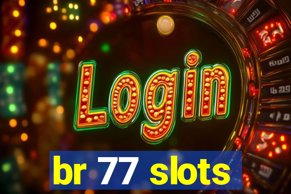 br 77 slots